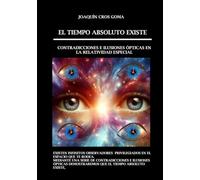 El tiempo absoluto existe: Contradicciones e ilusiones ópticas en la Relatividad Especial