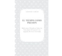 El Tiempo como Presión: Reflexiones Filosóficas Sobre La Velocidad, El Control Y La Angustia De Vivir Corriendo