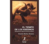 El tiempo de los asesinos: Semblanzas de algunos escritores malditos