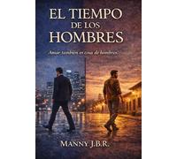 El tiempo de los hombres: Amar también es cosa de hombres