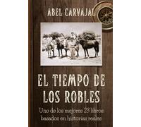 EL TIEMPO DE LOS ROBLES: Uno de los mejores 23 libros basados en historias reales (Recomendados)