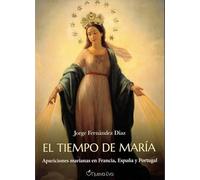 El tiempo de María: Apariciones marianas en Francia, España y Portugal