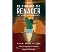 El tiempo de renacer: Hay vida tras la depresión