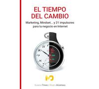 El tiempo del cambio: Marketing, Mindset... y 21 impulsores para tu negocio en Internet
