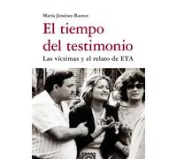 El tiempo del testimonio. La víctimas y el relato de ETA | María Jiménez Ramos