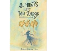 EL TIEMPO ENTRE MIS DEDOS: Porque la única manera de detener el tiempo es escribiendo