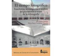 El tiempo fotográfico. Enseñanza, investigación y análisis del patrimonio a través de la refotografía: 212 (Biblioteca de Ciencias de la Comunicación)