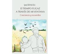 El tiempo fugaz a través de mi ventana: Conciencia y recuerdos