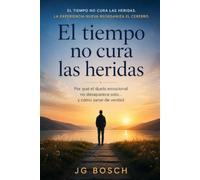 EL TIEMPO NO CURA LAS HERIDAS: Porqué el duelo emocional no desaparece solo y, Como sanar de verdad. (Entender lo que sientes)