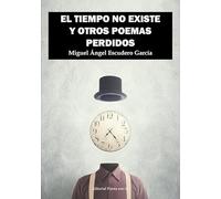 EL TIEMPO NO EXISTE Y OTROS POEMAS PERDIDOS: 1 (Poesía eres tú)