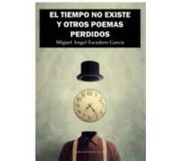 EL TIEMPO NO EXISTE Y OTROS POEMAS PERDIDOS: 1 (Poesía eres tú)