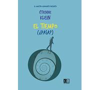 El tiempo (¿pasa?): Étienne Klein: 5 (El maestro ignorante presenta)