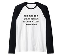 El Tiempo Puede ser un Gran sanador, Pero es una pésima Carpa de Humor Camiseta Manga Raglan