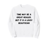 El Tiempo Puede ser un Gran sanador, Pero es una pésima Carpa de Humor Sudadera