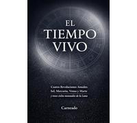 El Tiempo Vivo Cuatro Revoluciones Anuales: Sol, Mercurio, Venus y Marte y trece ciclos mensuales de la Luna (Colección de obras de Carneado)