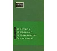 El Tiempo Y El Espacio En La Comunicacion: La Razon Pervertida