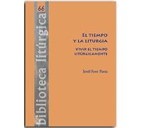 EL TIEMPO Y LA LITURGIA: Vivir el tiempo litúrgicamente: 66 (Biblioteca litúrgica)