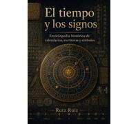 El tiempo y los signos: Enciclopedia histórica de calendarios, escrituras y símbolos (The Evolution of Everyday Life)