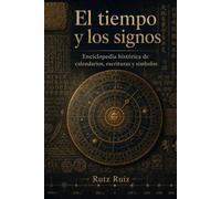 El tiempo y los signos: Enciclopedia histórica de calendarios, escrituras y símbolos (The Evolution of Everyday Life)