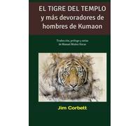 EL TIGRE DEL TEMPLO y más devoradores de hombres de Kumaon: Traducción, prólogo y notas de Manuel Muñoz Heras