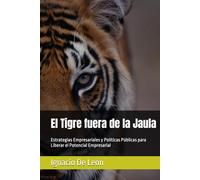 El Tigre fuera de la Jaula: Estrategias Empresariales y Políticas Públicas para Liberar el Potencial Empresarial