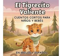 El Tigrecito Valiente: Cuentos Cortos para Niños y Bebés, en inglés y español, cuentos cortos para niños de 2 años