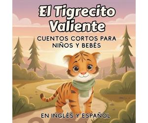 El Tigrecito Valiente: Cuentos Cortos para Niños y Bebés, en inglés y español, cuentos cortos para niños de 2 años