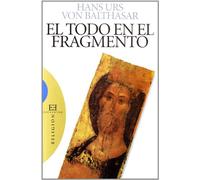 El todo en el fragmento: Aspectos de la teología de la historia (Ensayo)