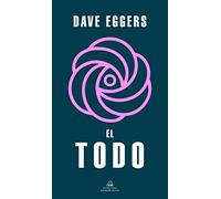 El Todo: O Por Fin Una Sensacion De Orden, O Los Ultimos Dias Del Libre Albedrio, O La Posibilidad De Eleccion Ilimitada Esta Matando Al Mundo (Random House)