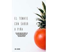 El tomate con sabor a piña. Un claro análisis sobre los efectos negativos de los aditivos presentes en nuestra dieta (SIN COLECCION)
