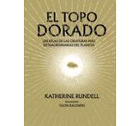 El topo dorado: Un atlas de las criaturas más extraordinarias del planeta (Ciencia y Naturaleza)