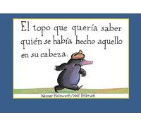 El topo que quería saber quién se había hecho aquello en su cabeza (Cuentos infantiles)