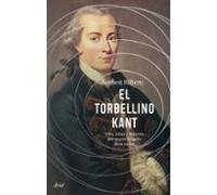 El torbellino Kant: Vida, ideas y entorno del mayor filósofo de la razón (Ariel)