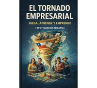 El Tornado Empresarial: “Juega, Aprende y Emprende” (Plan Estratégico Chile 2026-2126)