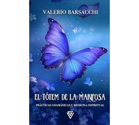 El Totem de la Mariposa: Prácticas chamánicas y medicina espiritual (Espíritus Guía: La Sabiduría de los Tótems Animales)