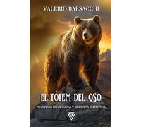 El Tótem del Oso: Prácticas chamánicas y medicina espiritual (Espíritus Guía: La Sabiduría de los Tótems Animales)
