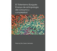 El Totemismo Burgués: Ensayo de antropología del consumo y complejidad