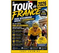 El Tour de France 2026 Para aficionados novatos y experimentados: Una guía esencial para los aficionados sobre rutas, equipos, ciclistas, etapas e ... Senderismo del Parque Nacional Troy Jasmine)