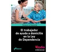 El Trabajador de Ayuda a Domicilio en la Ley de Dependencia. Temarios de Formación. Sanidad (FONDO)