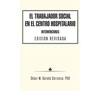 El Trabajador Social en el Centro Hospitalario Intervenciones Edicion Revisada