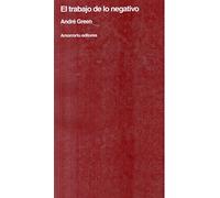 El Trabajo De Lo Negativo (Psicología y psicoanálisis)