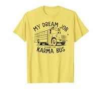 El trabajo de mis sueños es conducir el autobús Karma DIVERTIDO Camiseta