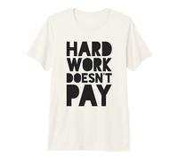 El Trabajo Duro no Paga Camiseta Premium