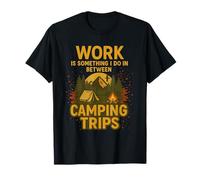 El trabajo es algo que hago entre viajes de campamento Amante de la naturaleza Camiseta