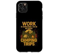 El trabajo es algo que hago entre viajes de campamento Amante de la naturaleza Carcasa para iPhone 11 Pro Max
