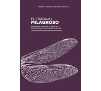 EL TRABAJO MILAGROSO: ENCUENTRA PROPÓSITO, IMPACTO Y PLENITUD EN LO QUE HACES CADA DÍA