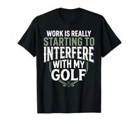 El Trabajo Realmente está empezando a interferir con mi Golf Funny Golf Camiseta
