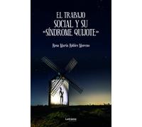 El trabajo social y su Síndrome Quijote | Rosa María Robles Moreno