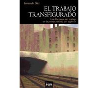 El trabajo transfigurado: Los discursos del trabajo en la primera mitad del siglo XIX: 14 (Història)