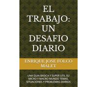 EL TRABAJO: UN DESAFIO DIARIO: UNA GUIA BASICA Y SUPER UTIL SU MICRO Y MACRO MUNDO TEMAS, SITUACIONES Y PROBLEMAS DIARIOS